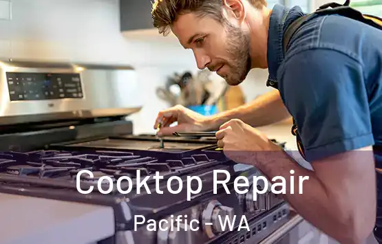  Cooktop Repair Pacific - WA