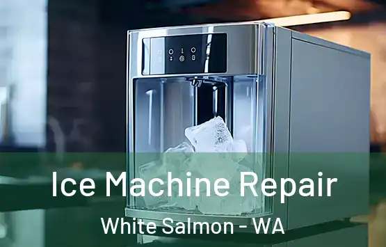  Ice Machine Repair White Salmon - WA