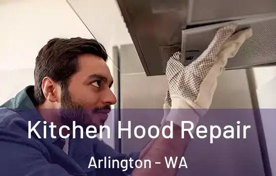  Kitchen Hood Repair Arlington - WA