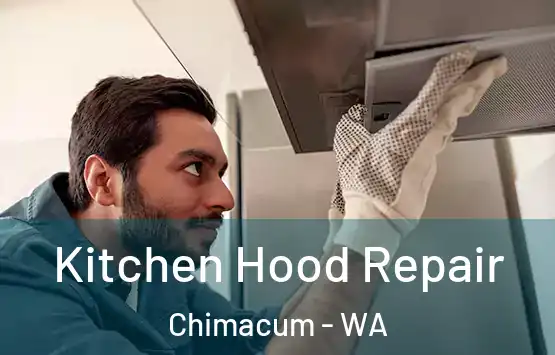  Kitchen Hood Repair Chimacum - WA