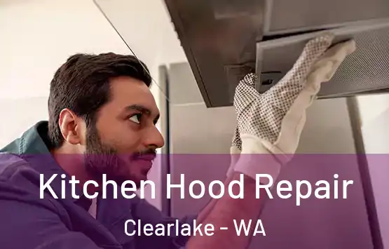  Kitchen Hood Repair Clearlake - WA