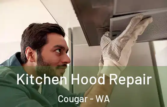  Kitchen Hood Repair Cougar - WA