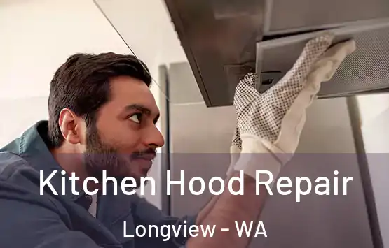  Kitchen Hood Repair Longview - WA