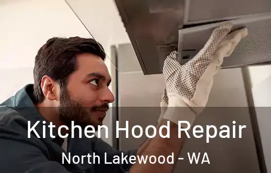  Kitchen Hood Repair North Lakewood - WA