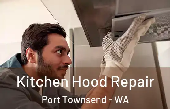  Kitchen Hood Repair Port Townsend - WA