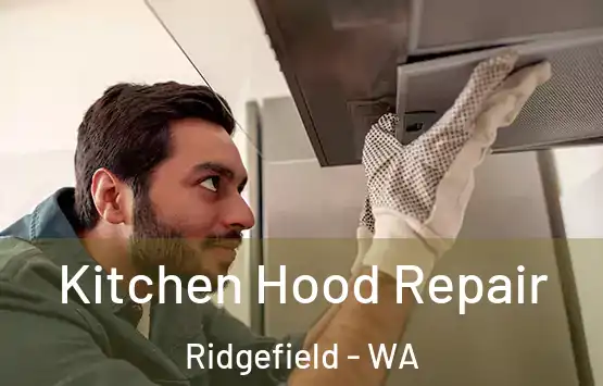  Kitchen Hood Repair Ridgefield - WA