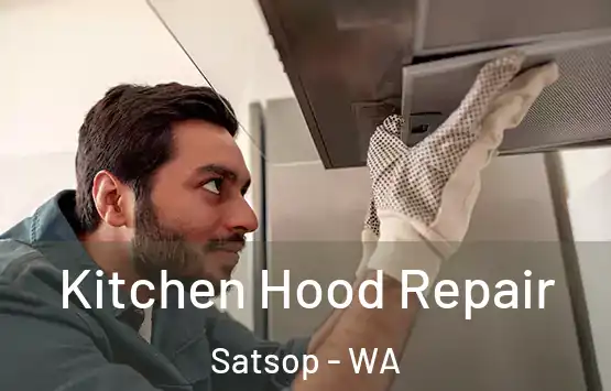  Kitchen Hood Repair Satsop - WA