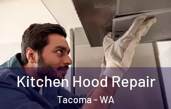  Kitchen Hood Repair Tacoma - WA