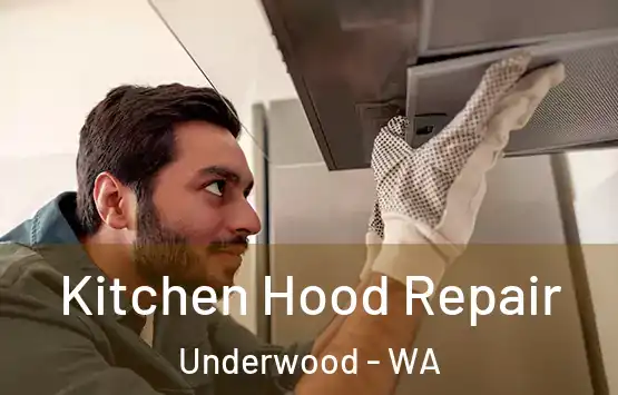  Kitchen Hood Repair Underwood - WA