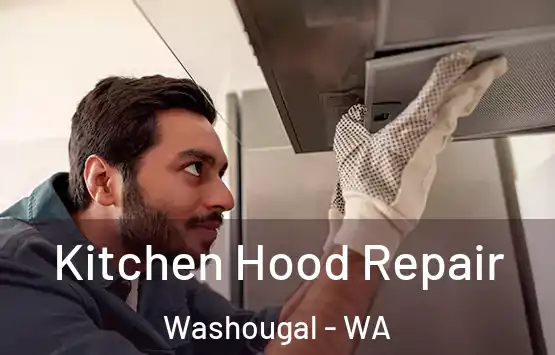  Kitchen Hood Repair Washougal - WA