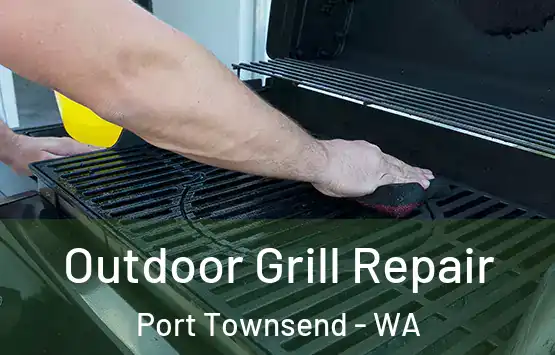  Outdoor Grill Repair Port Townsend - WA