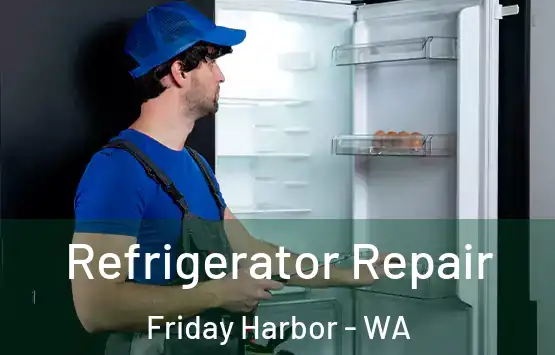  Refrigerator Repair Friday Harbor - WA
