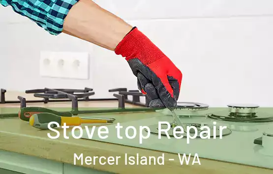  Stove top Repair Mercer Island - WA