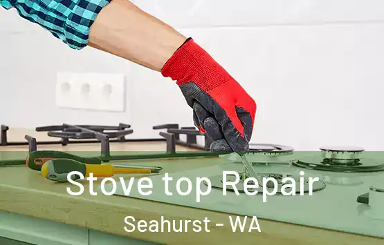  Stove top Repair Seahurst - WA
