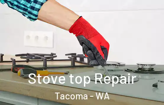  Stove top Repair Tacoma - WA